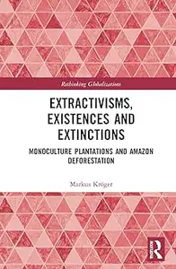 Extractivisms, Existences and Extinctions: Monoculture Plantations and Amazon Deforestation