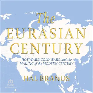 The Eurasian Century: Hot Wars, Cold Wars, and the Making of the Modern Century [Audiobook]