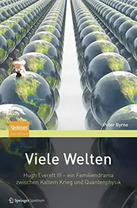 Viele Welten: Hugh Everett III - ein Familiendrama zwischen kaltem Krieg und Quantenphysik