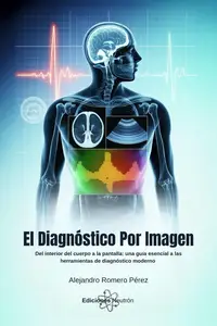 El Diagnóstico Por Imagen. Del interior del cuerpo a la pantalla (Spanish Edition)