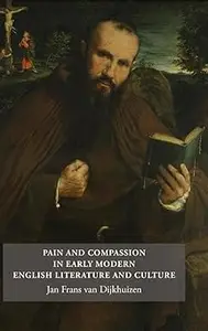 Pain and Compassion in Early Modern English Literature and Culture