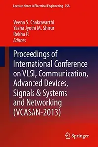 Proceedings of International Conference on VLSI, Communication, Advanced Devices, Signals & Systems and Networking (VCASAN-2013