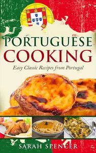 Portuguese Cooking: Easy Classic Recipes from Portugal