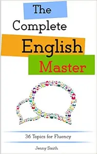 The Complete English Master: 36 Topics for Fluency