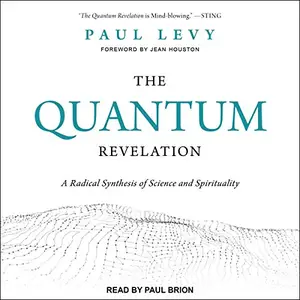 The Quantum Revelation: A Radical Synthesis of Science and Spirituality [Audiobook]