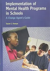 Implementation of Mental Health Programs in Schools: A Change Agent’s Guide