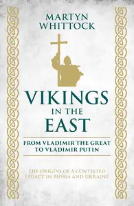 Vikings in the East: From Vladimir the Great to Vladimir Putin – The Origins of a Contested Legacy in Russia and Ukraine