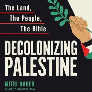 Decolonizing Palestine: The Land, the People, the Bible [Audiobook]