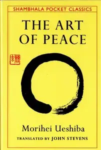 Morihei Ueshiba, "The Art of Peace: Teachings of the Founder of Aikido"