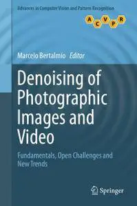 Denoising of Photographic Images and Video: Fundamentals, Open Challenges and New Trends (Repost)