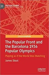 The Popular Front and the Barcelona 1936 Popular Olympics: Playing as if the World Was Watching