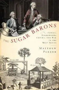 The Sugar Barons: Family, Corruption, Empire, and War in the West Indies