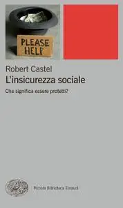 Robert Castel - L'insicurezza sociale. Che significa essere protetti? (Repost)