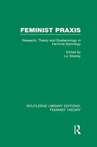 Feminist Praxis: Research, Theory and Epistemology in Feminist Sociology