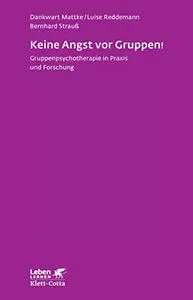 Keine Angst vor Gruppen!: Gruppenpsychotherapie in Praxis und Forschung