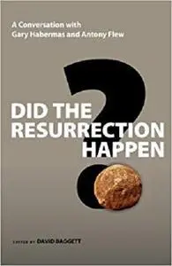 Did the Resurrection Happen?: A Conversation with Gary Habermas and Antony Flew (Veritas Forum Books)