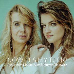 Aleksandra Mońko-Allen & Patrycja Ziniewicz - Now, It's My Turn! (2023) [Official Digital Download]