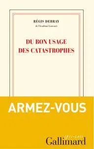 Régis Debray, "Du bon usage des catastrophes"