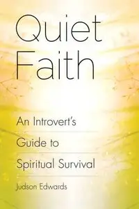 Quiet Faith: An Introvert's Guide to Spiritual Survival