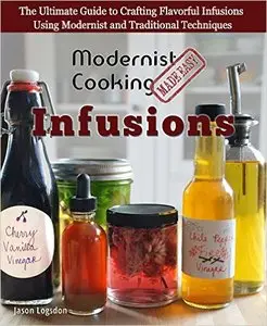 Modernist Cooking Made Easy: Infusions