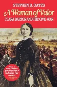 «Woman of Valor: Clara Barton and the Civil War» by Stephen B. Oates