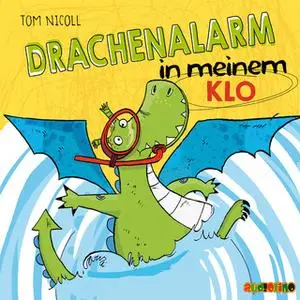 «Drachenalarm - Folge 3: Drachenalarm in meinem Klo» by Tom Nicoll