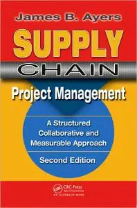 Supply Chain Project Management. Second Edition: A Structured Collaborative and Measurable Approach