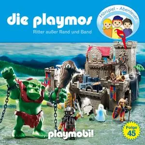 «Die Playmos - Folge 45: Ritter außer Rand und Band» by Simon X. Rost,Florian Fickel