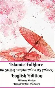 Islamic Folklore The Staff of Prophet Musa AS