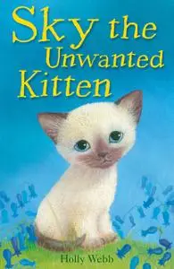 «Sky the Unwanted Kitten» by Holly Webb