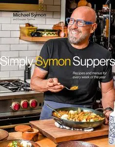 Simply Symon Suppers: Recipes and Menus for Every Week of the Year: A Cookbook