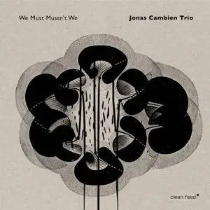 Jonas Cambien Trio - We Must Mustn't We (2018)