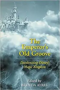 The Emperor’s Old Groove: Decolonizing Disney's Magic Kingdom