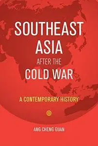 Southeast Asia After the Cold War: A Contemporary History