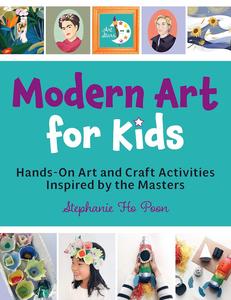 Modern Art for Kids: Hands-On Art and Craft Activities Inspired by the Masters (Art Stars)