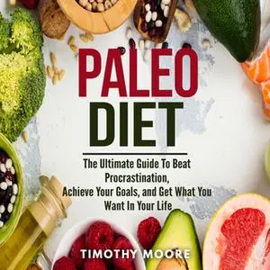 «Paleo Diet: Lose Weight And Get Healthy With This Proven Lifestyle System» by Timothy Moore