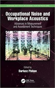 Occupational Noise and Workplace Acoustics: Advances in Measurement and Assessment Techniques