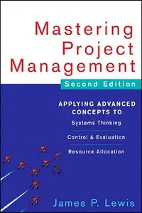 Mastering Project Management: Applying Advanced Concepts to Systems Thinking, Control & Evaluation, Resource... (repost)
