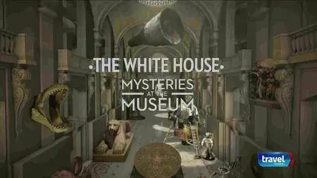 Travel Channel - Mysteries At The Museum: The White House (2017)
