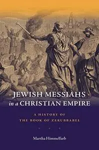 Jewish Messiahs in a Christian Empire: A History of the Book of Zerubbabel