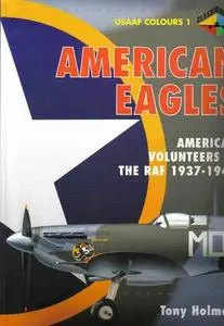 American Eagles, Volume 1: American Volunteers, The RAF, 1937-1943 (USAAF Colours)