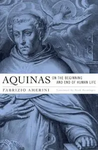 Aquinas on the Beginning and End of Human Life (Repost)