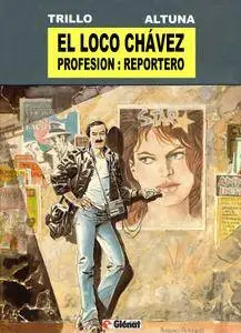 El Loco Chávez - Profesión: Reportero, de  Carlos Trillo y Horacio Altuna