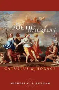Poetic Interplay: Catullus and Horace (Martin Classical Lectures)