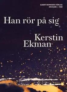 «Han rör på sig» by Kerstin Ekman