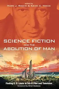 Science Fiction and The Abolition of Man: Finding C. S. Lewis in Sci-Fi Film and Television