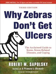 Why Zebras Don't Get Ulcers: The Acclaimed Guide to Stress, Stress-Related Diseases, and Coping (Audiobook)