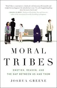 Moral Tribes: Emotion, Reason, and the Gap Between Us and Them (Repost)