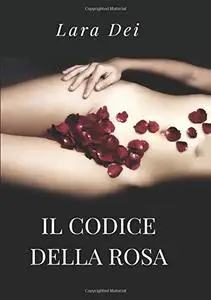 Lara Dei - Il codice della Rosa