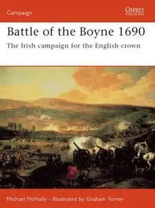 Battle of the Boyne 1690: The Irish Campaign for the English Crown (Osprey Campaign 160) (repost)